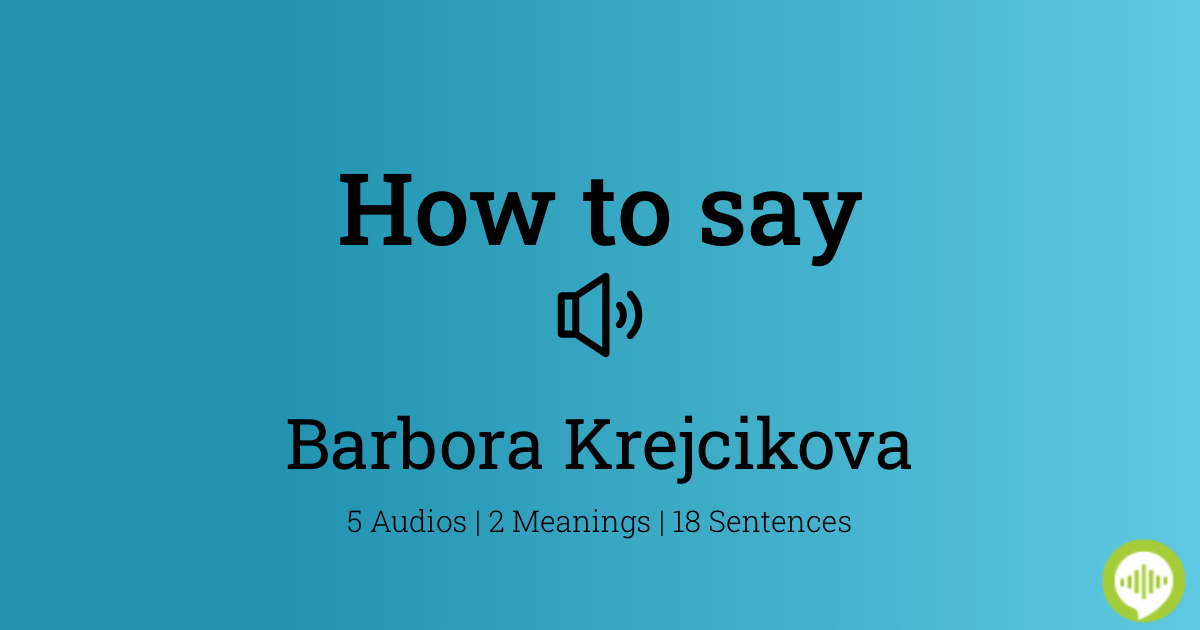 How to Say Barbora Krejčíková? Get the Pronunciation Right Every Time