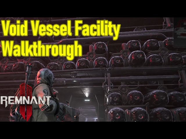 Remnant 2 Void Vessel Facility: This guide will teach you how to explore the dungeon step by step.