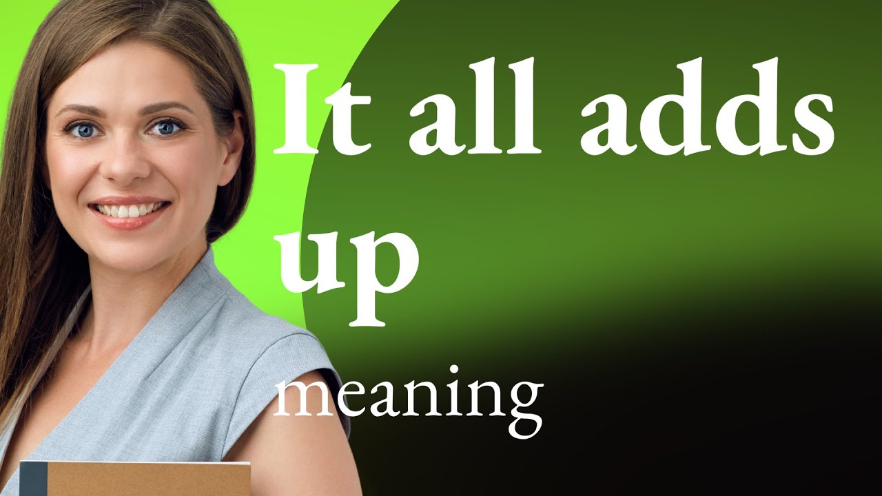 What Does It Mean When It All Adds Up? Heres a Simple Explanation!