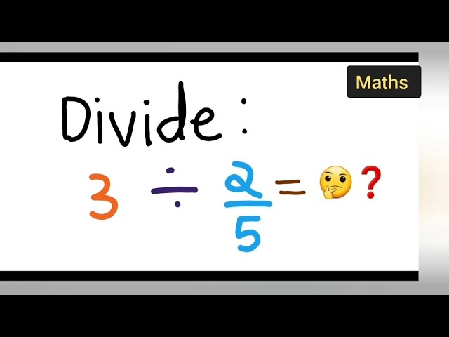 Understanding 3 Divided by 2/5, clear and simple breakdown.