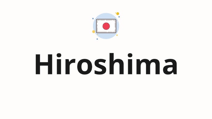 How to Say Hiroshima in Chinese? A Simple Guide