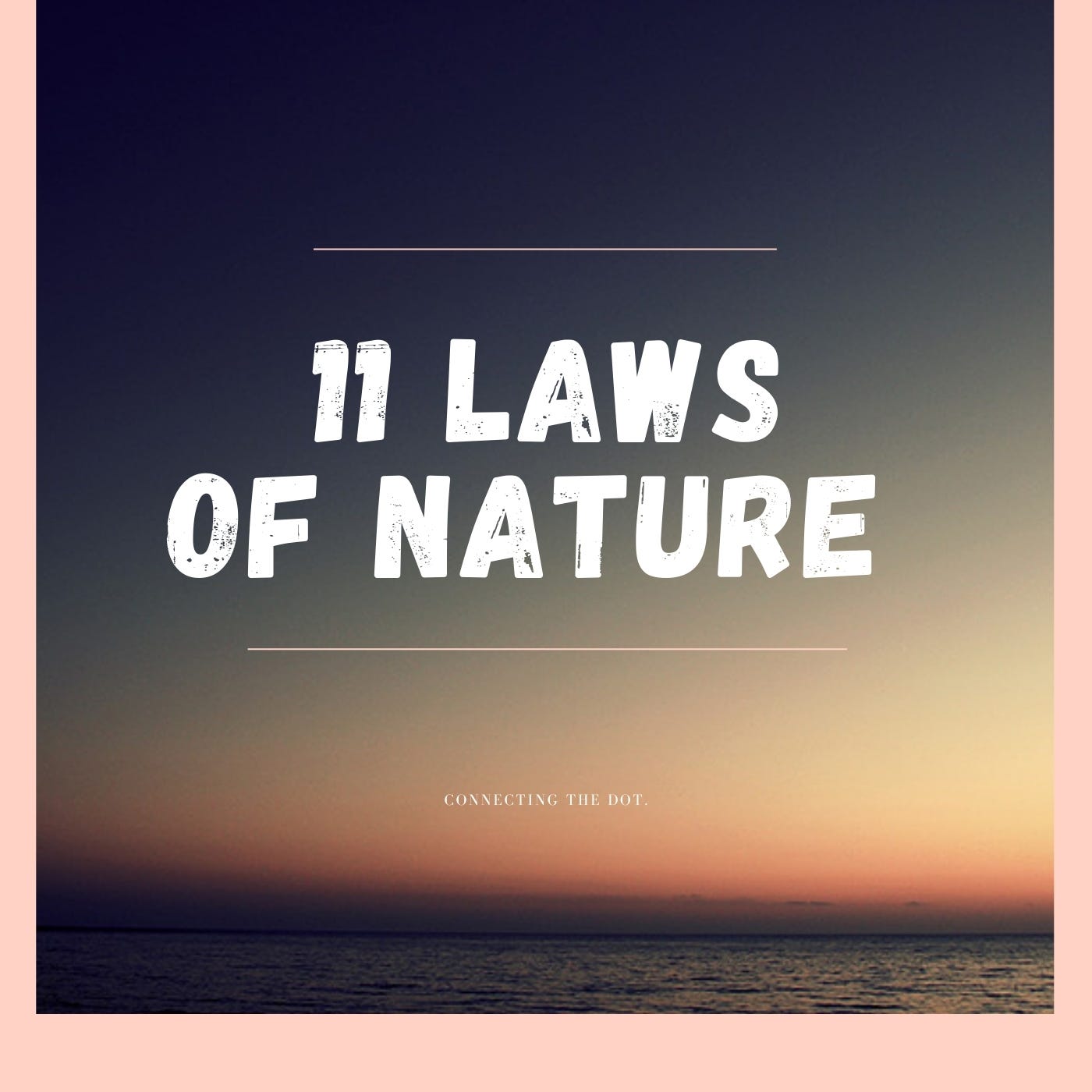 The 11 rules of earth: What do they mean for you? (A simple explanation of these powerful life ideas)